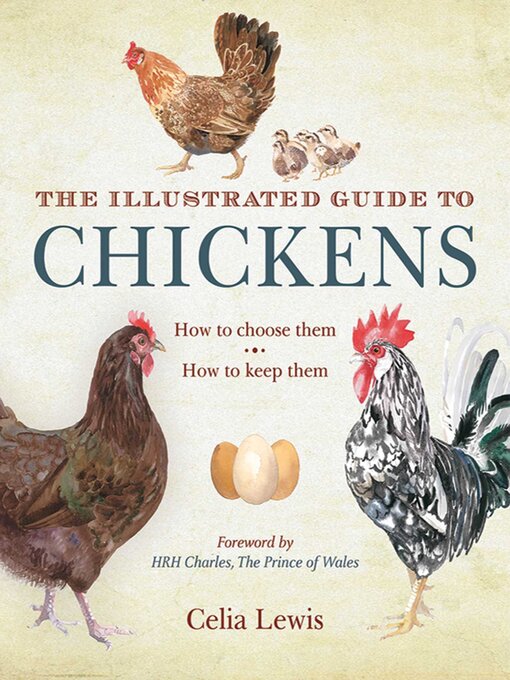 Title details for The Illustrated Guide to Chickens: How to Choose Them, How to Keep Them by Celia Lewis - Available